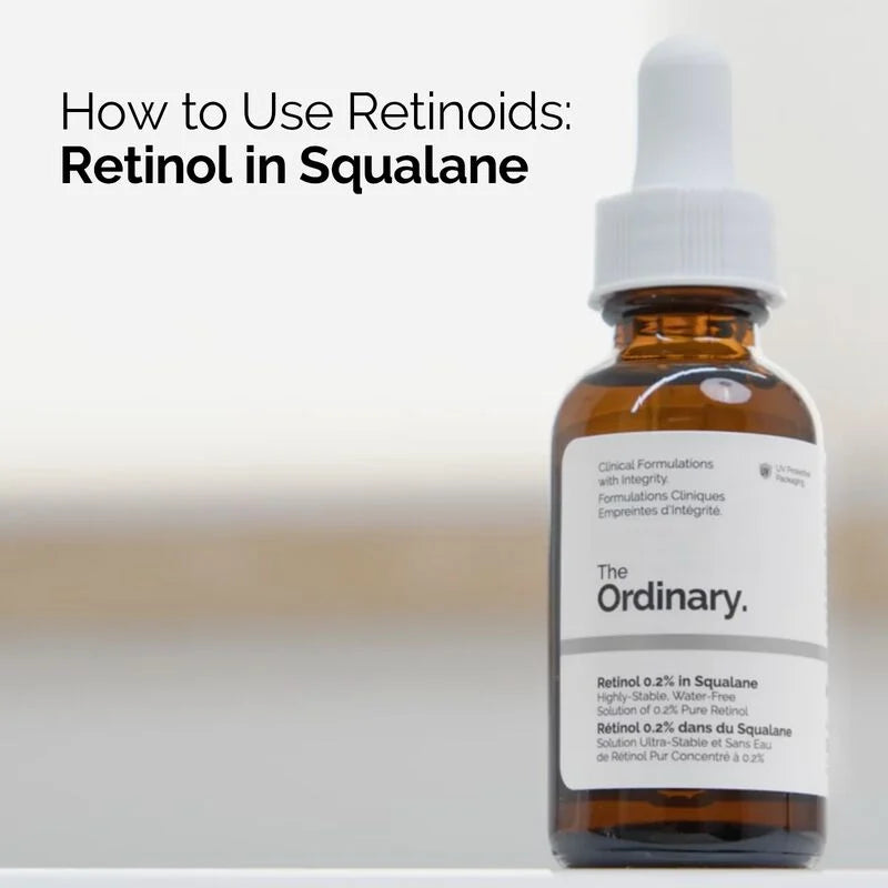 The Ordinary Retinol 0.2% In Squalane for evening skin texture and tone